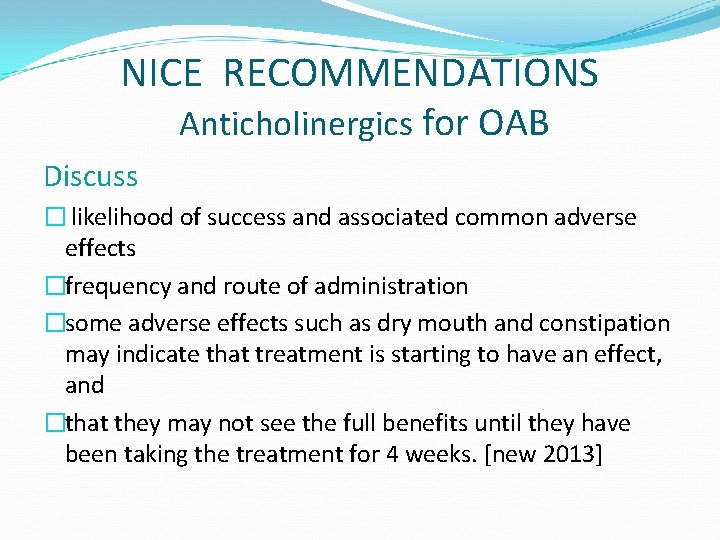 NICE RECOMMENDATIONS Anticholinergics for OAB Discuss � likelihood of success and associated common adverse
