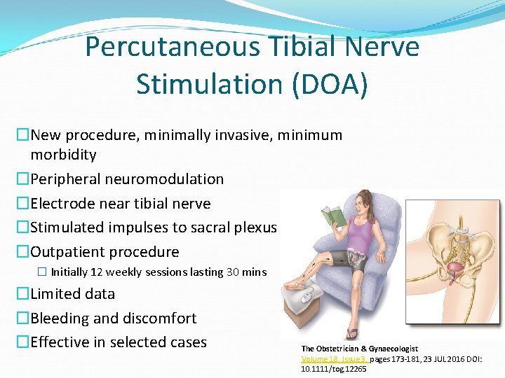 Percutaneous Tibial Nerve Stimulation (DOA) �New procedure, minimally invasive, minimum morbidity �Peripheral neuromodulation �Electrode