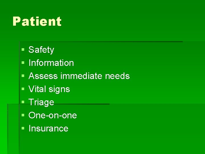 Patient § § § § Safety Information Assess immediate needs Vital signs Triage One-on-one