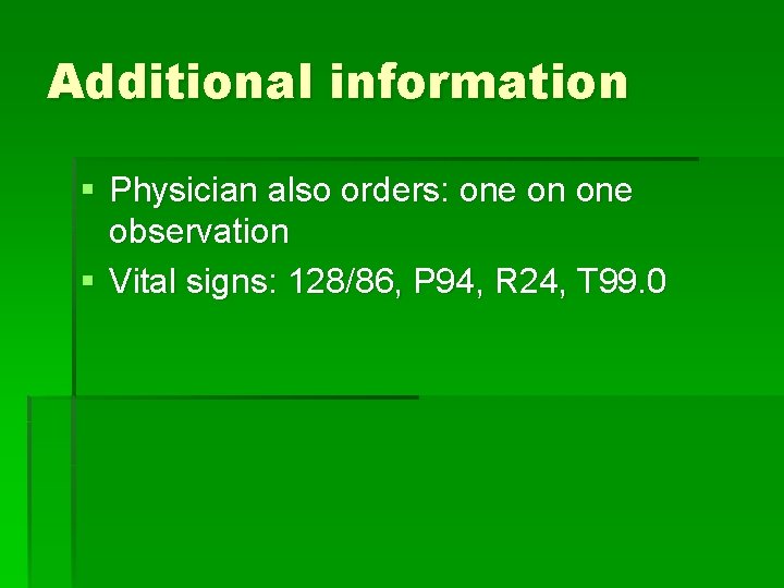 Additional information § Physician also orders: one on one observation § Vital signs: 128/86,