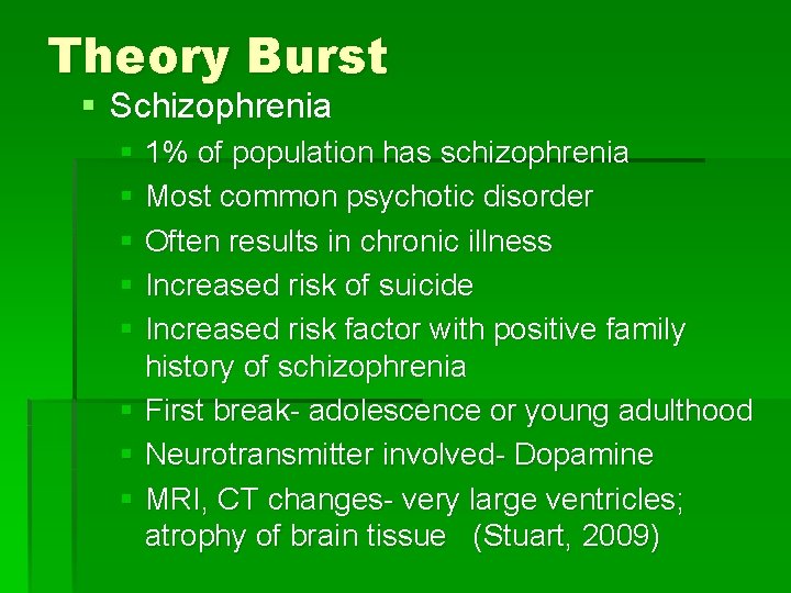 Theory Burst § Schizophrenia § 1% of population has schizophrenia § Most common psychotic