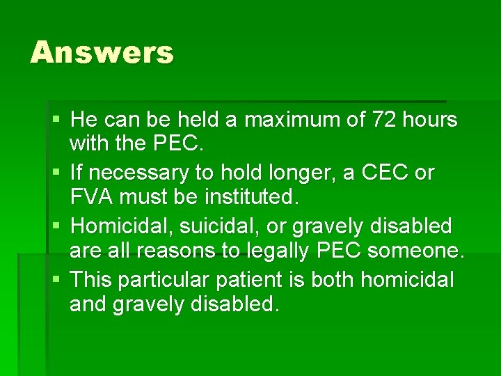 Answers § He can be held a maximum of 72 hours with the PEC.