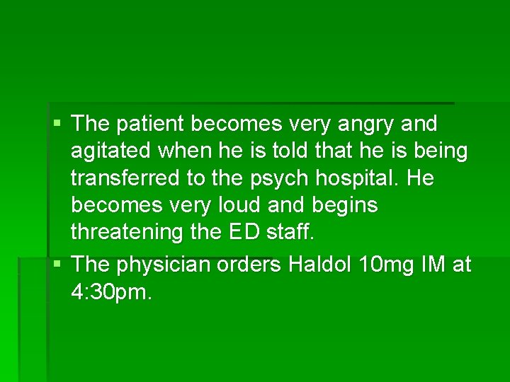§ The patient becomes very angry and agitated when he is told that he