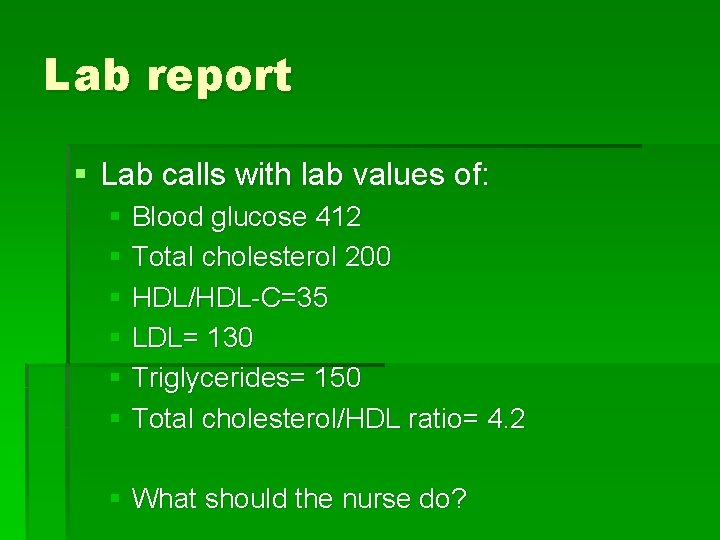 Lab report § Lab calls with lab values of: § Blood glucose 412 §