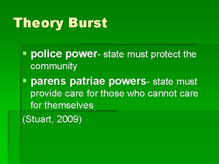 Theory Burst § police power- state must protect the community § parens patriae powers-