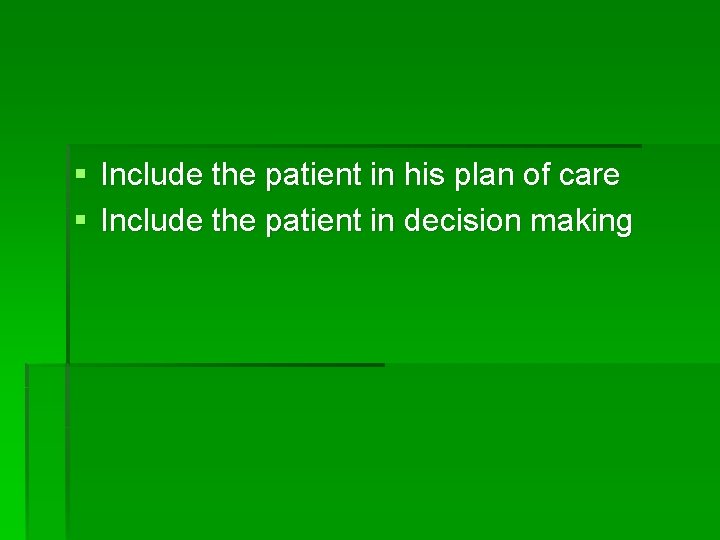 § Include the patient in his plan of care § Include the patient in
