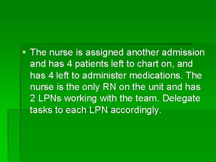 § The nurse is assigned another admission and has 4 patients left to chart