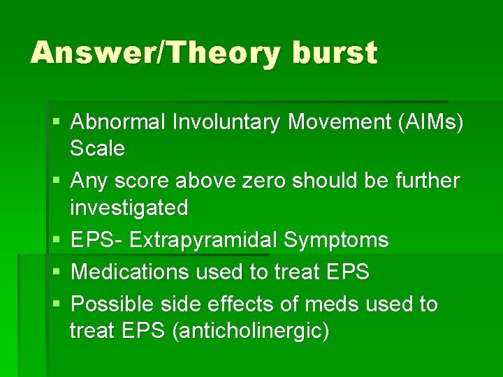 Answer/Theory burst § Abnormal Involuntary Movement (AIMs) Scale § Any score above zero should