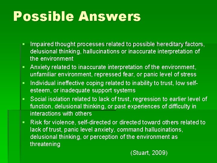 Possible Answers § Impaired thought processes related to possible hereditary factors, delusional thinking, hallucinations