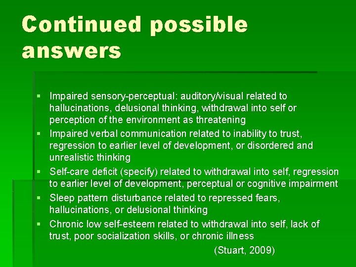 Continued possible answers § Impaired sensory-perceptual: auditory/visual related to hallucinations, delusional thinking, withdrawal into