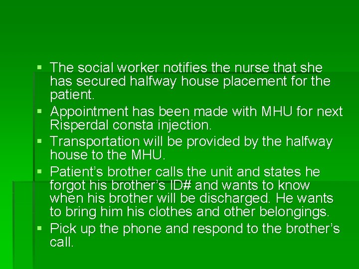 § The social worker notifies the nurse that she has secured halfway house placement