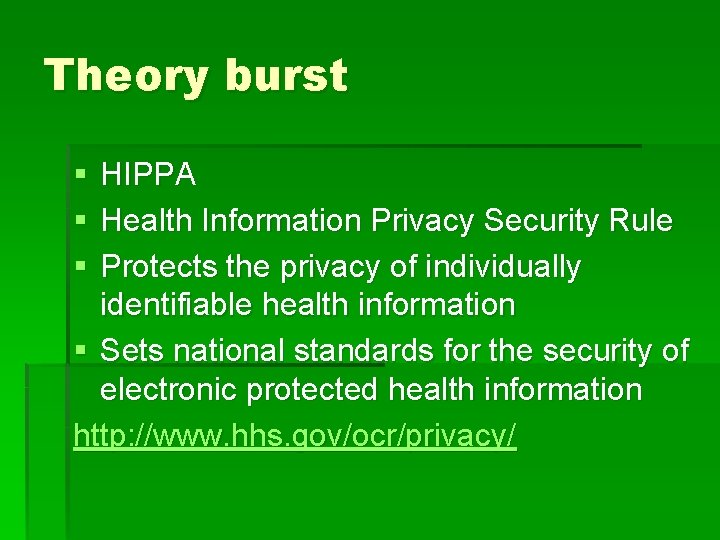 Theory burst § § § HIPPA Health Information Privacy Security Rule Protects the privacy