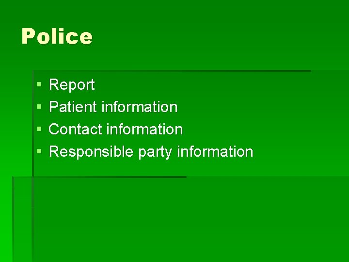 Police § § Report Patient information Contact information Responsible party information 