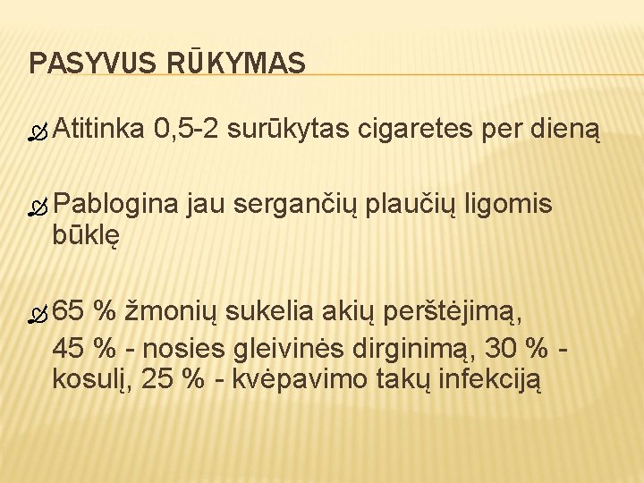 PASYVUS RŪKYMAS Atitinka 0, 5 -2 surūkytas cigaretes per dieną Pablogina būklę 65 jau