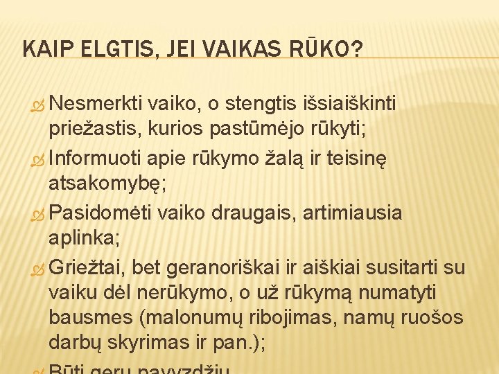 KAIP ELGTIS, JEI VAIKAS RŪKO? Nesmerkti vaiko, o stengtis išsiaiškinti priežastis, kurios pastūmėjo rūkyti;