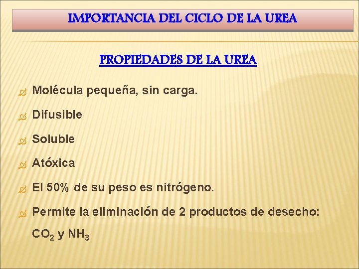 IMPORTANCIA DEL CICLO DE LA UREA PROPIEDADES DE LA UREA Molécula pequeña, sin carga.