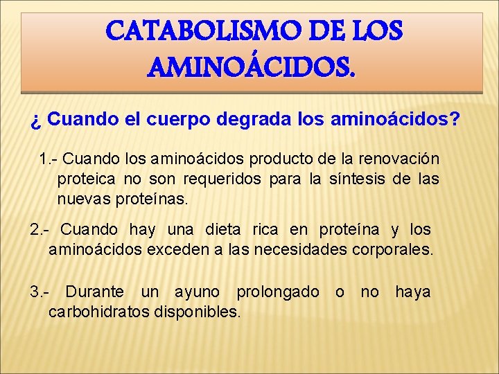 CATABOLISMO DE LOS AMINOÁCIDOS. ¿ Cuando el cuerpo degrada los aminoácidos? 1. - Cuando