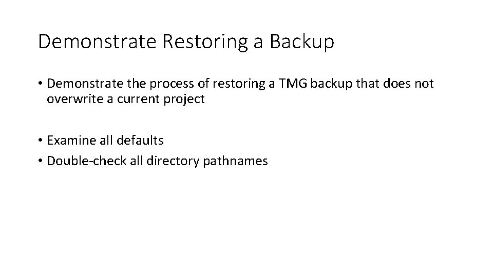 Demonstrate Restoring a Backup • Demonstrate the process of restoring a TMG backup that