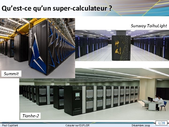 Qu’est-ce qu’un super-calculateur ? Sunway Taihu. Light Summit Tianhe-2 Paul Cupillard Calculer sur EXPLOR