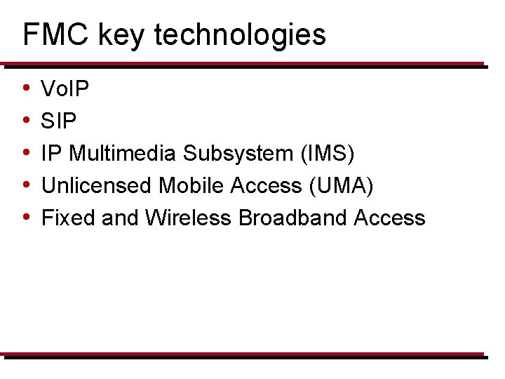 FMC key technologies • • • Vo. IP SIP IP Multimedia Subsystem (IMS) Unlicensed