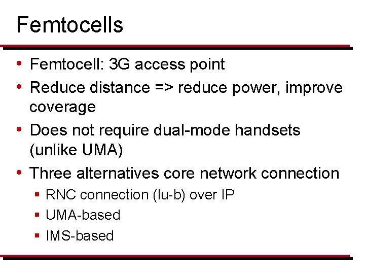 Femtocells • Femtocell: 3 G access point • Reduce distance => reduce power, improve