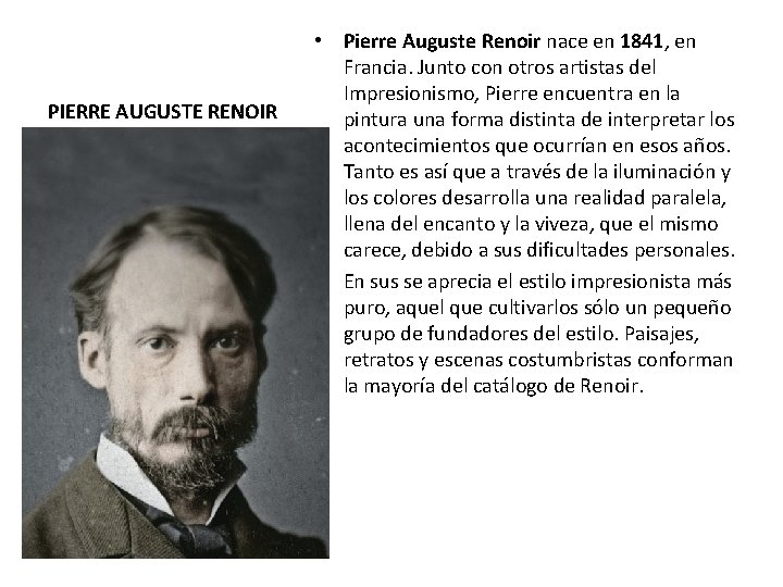 PIERRE AUGUSTE RENOIR • Pierre Auguste Renoir nace en 1841, en Francia. Junto con