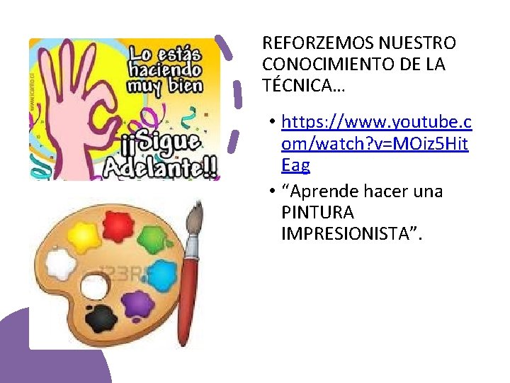 REFORZEMOS NUESTRO CONOCIMIENTO DE LA TÉCNICA… • https: //www. youtube. c om/watch? v=MOiz 5