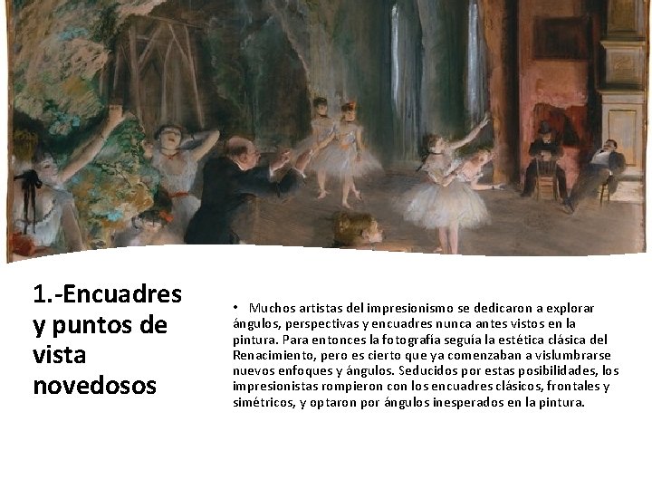 1. -Encuadres y puntos de vista novedosos • Muchos artistas del impresionismo se dedicaron