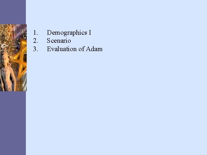 1. 2. 3. Demographics I Scenario Evaluation of Adam 