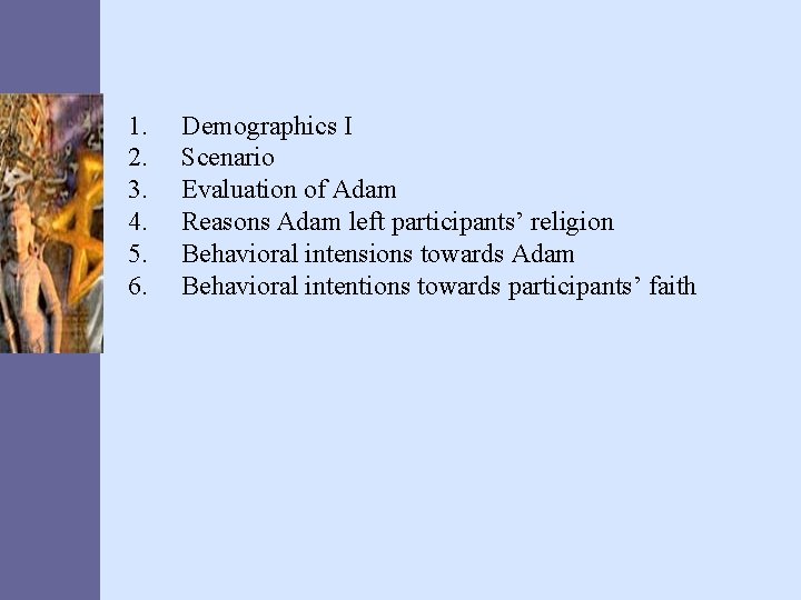 1. 2. 3. 4. 5. 6. Demographics I Scenario Evaluation of Adam Reasons Adam