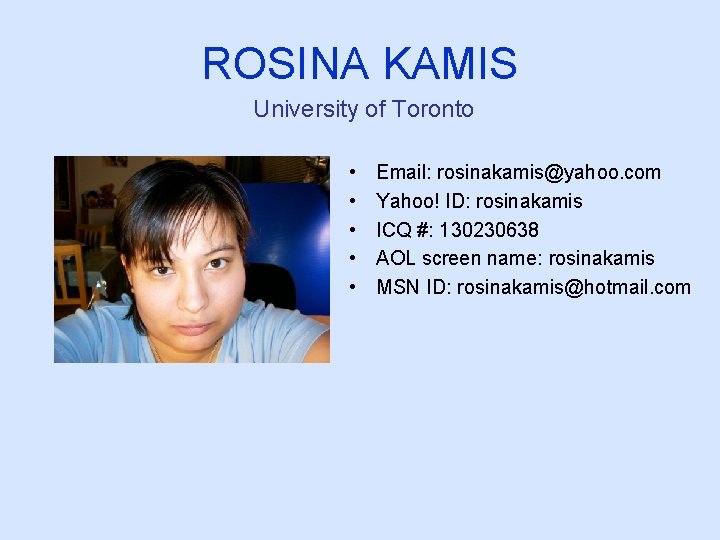 ROSINA KAMIS University of Toronto • • • Email: rosinakamis@yahoo. com Yahoo! ID: rosinakamis