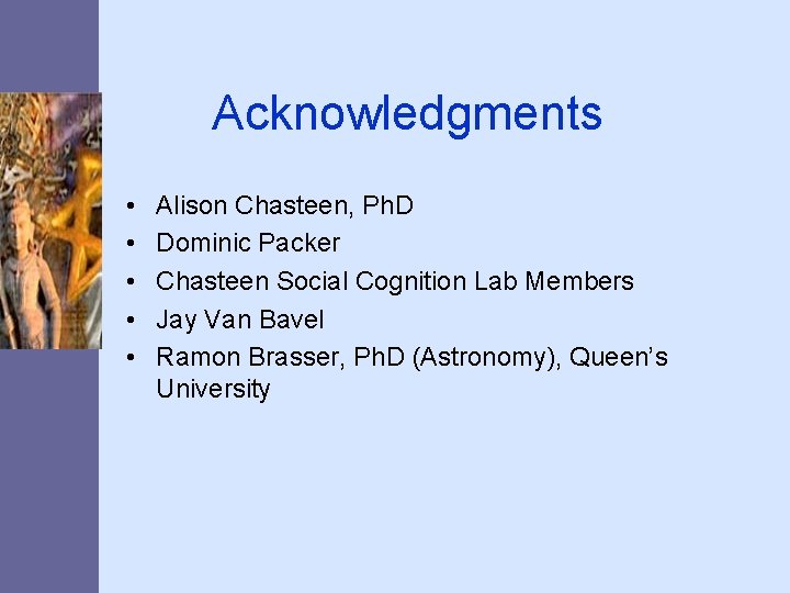 Acknowledgments • • • Alison Chasteen, Ph. D Dominic Packer Chasteen Social Cognition Lab