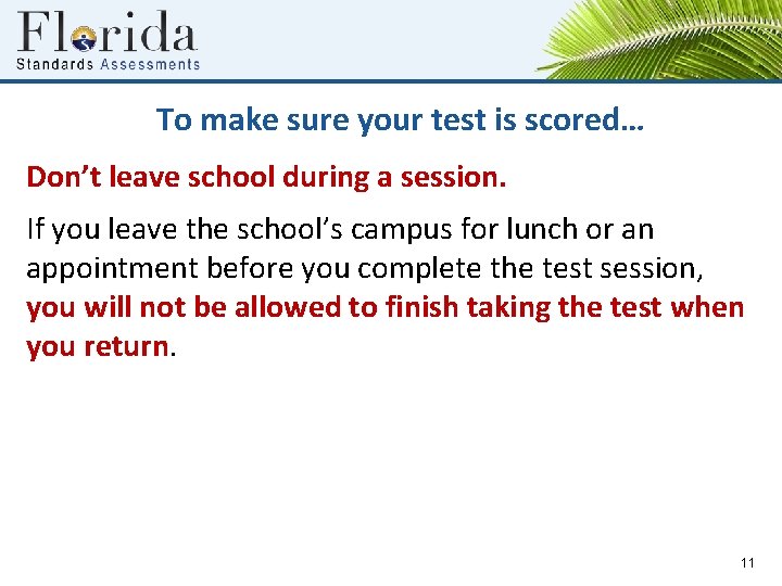 To make sure your test is scored… Don’t leave school during a session. If
