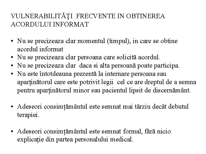 VULNERABILITĂȚI FRECVENTE IN OBTINEREA ACORDULUI INFORMAT • Nu se precizeaza clar momentul (timpul), in