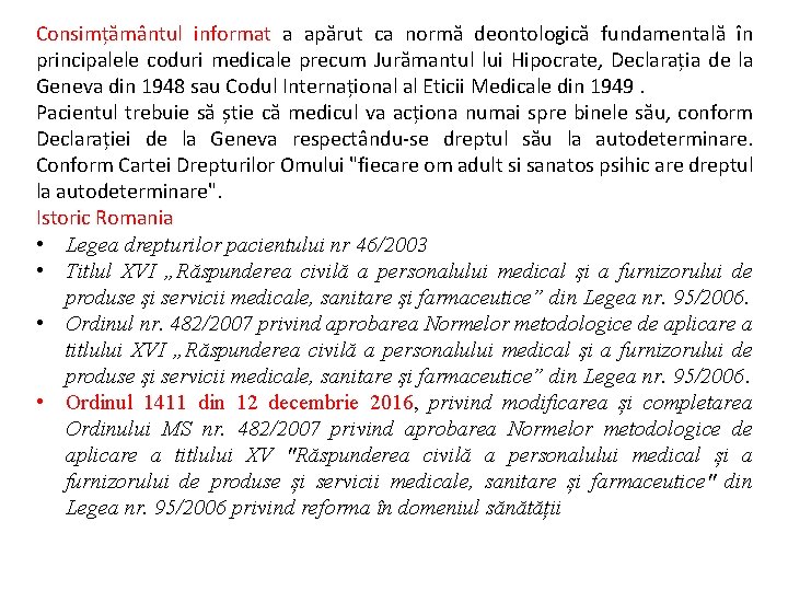 Consimțământul informat a apărut ca normă deontologică fundamentală în principalele coduri medicale precum Jurămantul