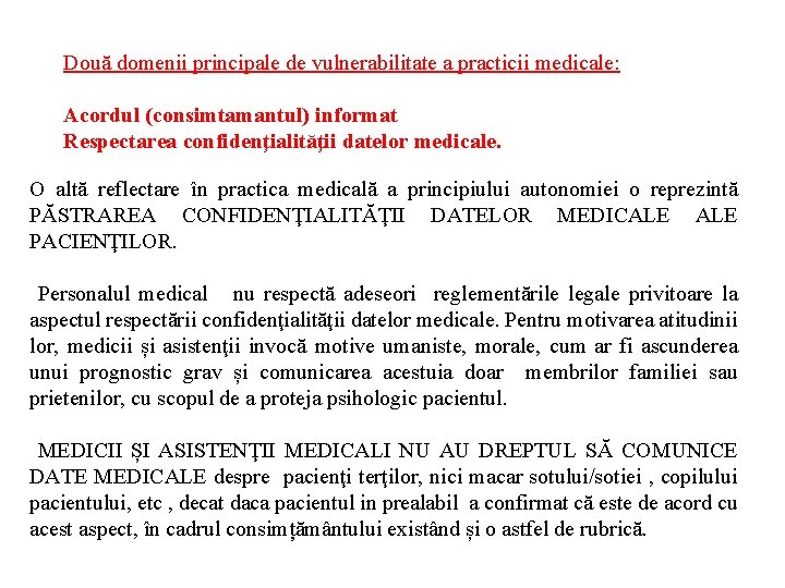 Două domenii principale de vulnerabilitate a practicii medicale: Acordul (consimtamantul) informat Respectarea confidenţialităţii datelor