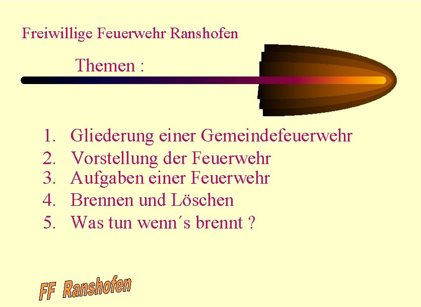Freiwillige Feuerwehr Ranshofen Themen : 1. 2. 3. 4. 5. Gliederung einer Gemeindefeuerwehr Vorstellung