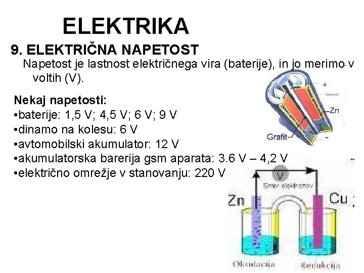 ELEKTRIKA 9. ELEKTRIČNA NAPETOST Napetost je lastnost električnega vira (baterije), in jo merimo v