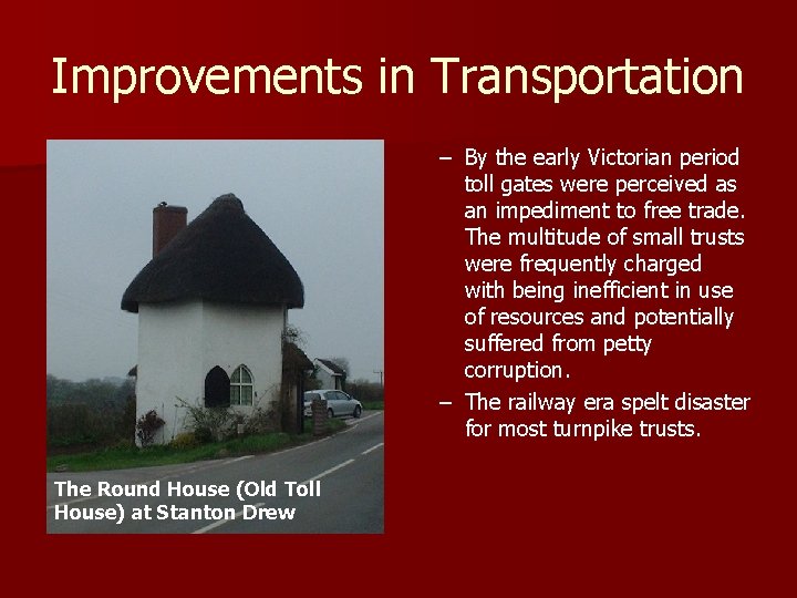 Improvements in Transportation – By the early Victorian period toll gates were perceived as