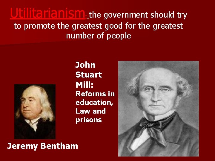 Utilitarianism- the government should try to promote the greatest good for the greatest number