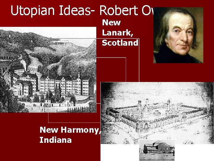 Utopian Ideas- Robert Owen New Lanark, Scotland New Harmony, Indiana 