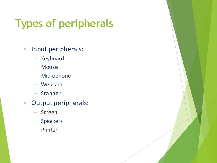 Types of peripherals • Input peripherals: – – – Keyboard Mouse Microphone Webcam Scanner