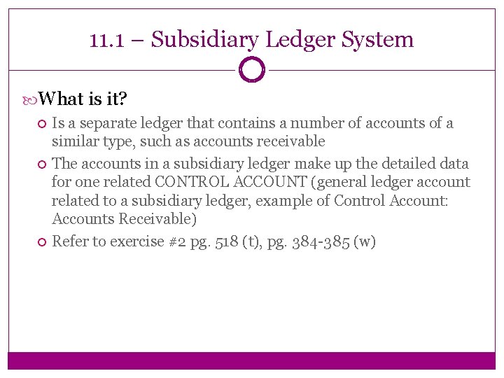 11. 1 – Subsidiary Ledger System What is it? Is a separate ledger that