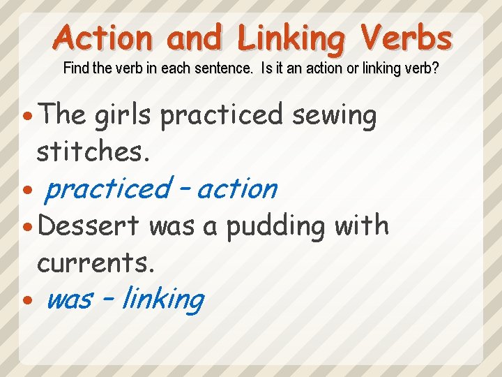 Action and Linking Verbs Find the verb in each sentence. Is it an action