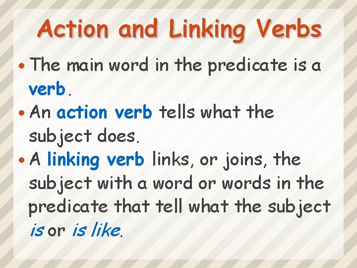 Action and Linking Verbs The main word in the predicate is a verb. An