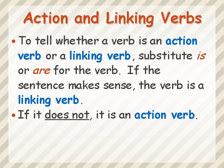 Action and Linking Verbs To tell whether a verb is an action verb or
