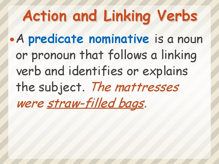 Action and Linking Verbs A predicate nominative is a noun or pronoun that follows