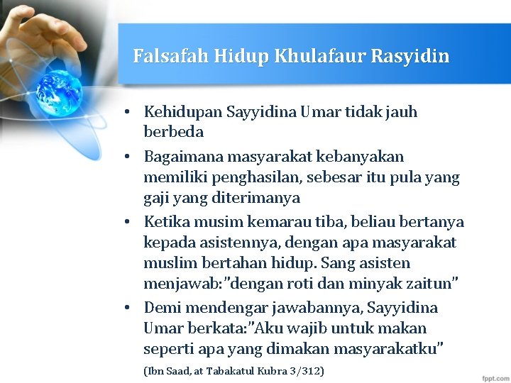 Falsafah Hidup Khulafaur Rasyidin • Kehidupan Sayyidina Umar tidak jauh berbeda • Bagaimana masyarakat