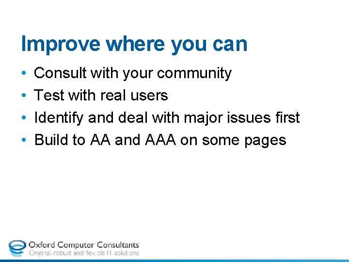 Improve where you can • • Consult with your community Test with real users