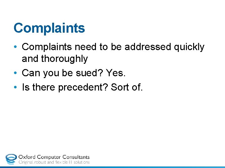 Complaints • Complaints need to be addressed quickly and thoroughly • Can you be